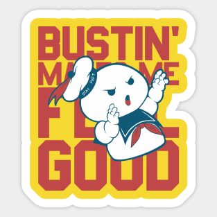 Bustin' makes me feel good Sticker